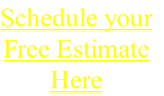Schedule your
Free Estimate
Here
